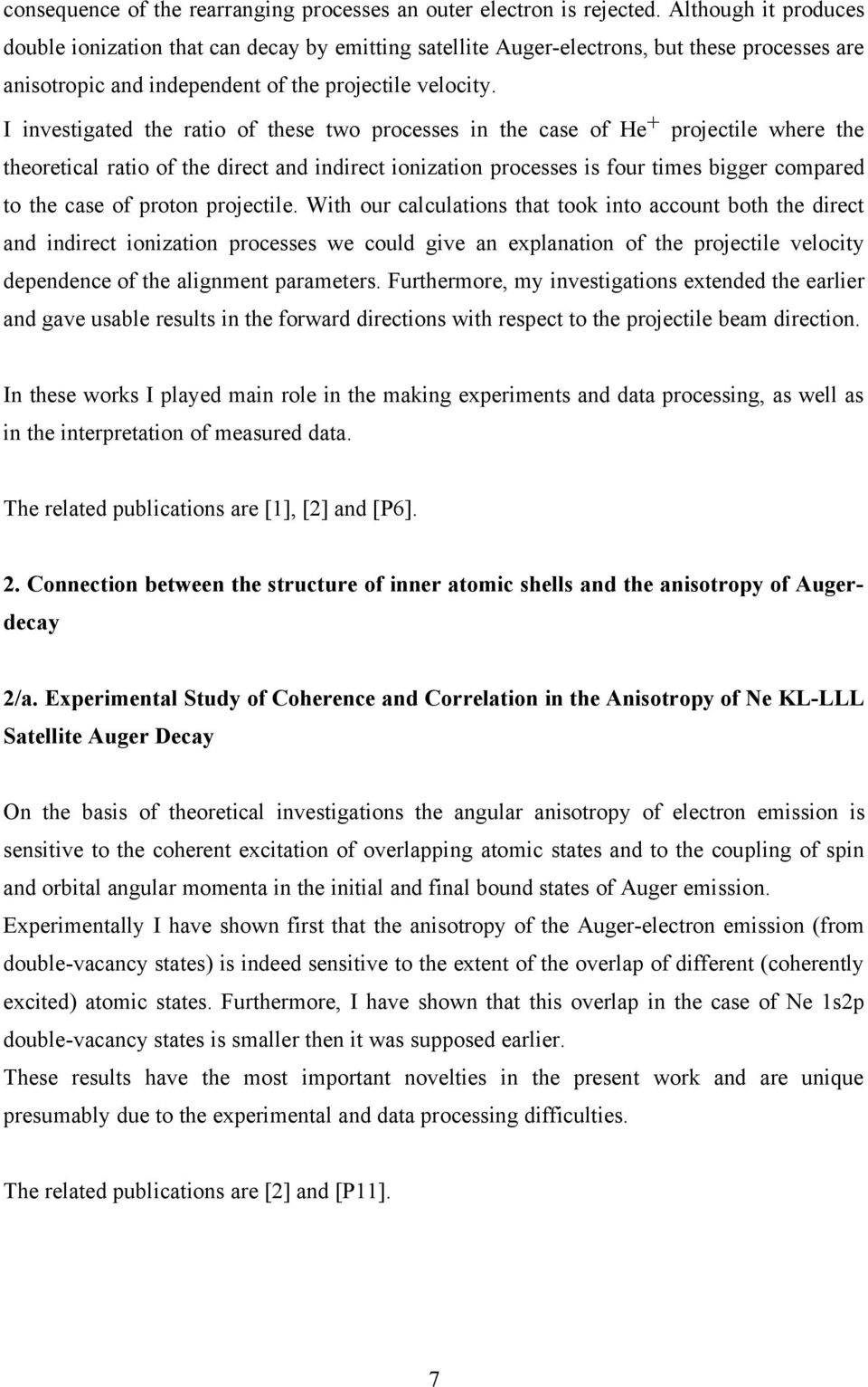 I investigated the ratio of these two processes in the case of He + projectile where the theoretical ratio of the direct and indirect ionization processes is four times bigger compared to the case of