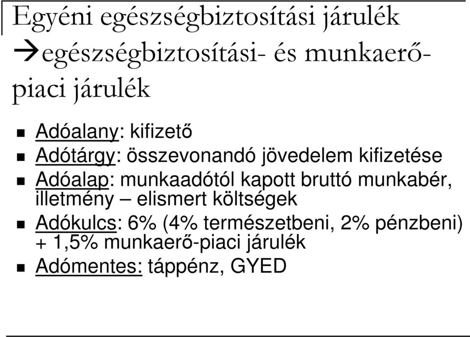 munkaadótól kapott bruttó munkabér, illetmény elismert költségek Adókulcs: 6%