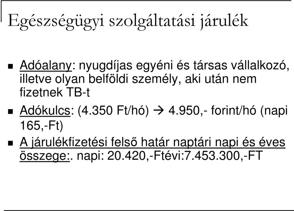 950,- forint/hó (napi Adókulcs: (4.350 Ft/hó) 4.