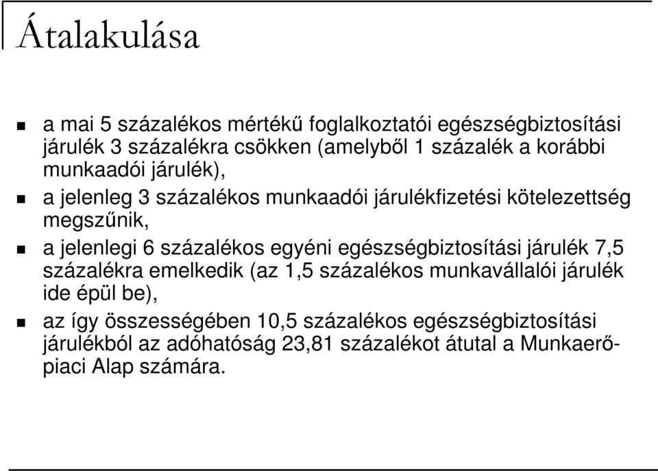 százalékos egyéni egészségbiztosítási járulék 7,5 százalékra emelkedik (az 1,5 százalékos munkavállalói járulék ide épül be),