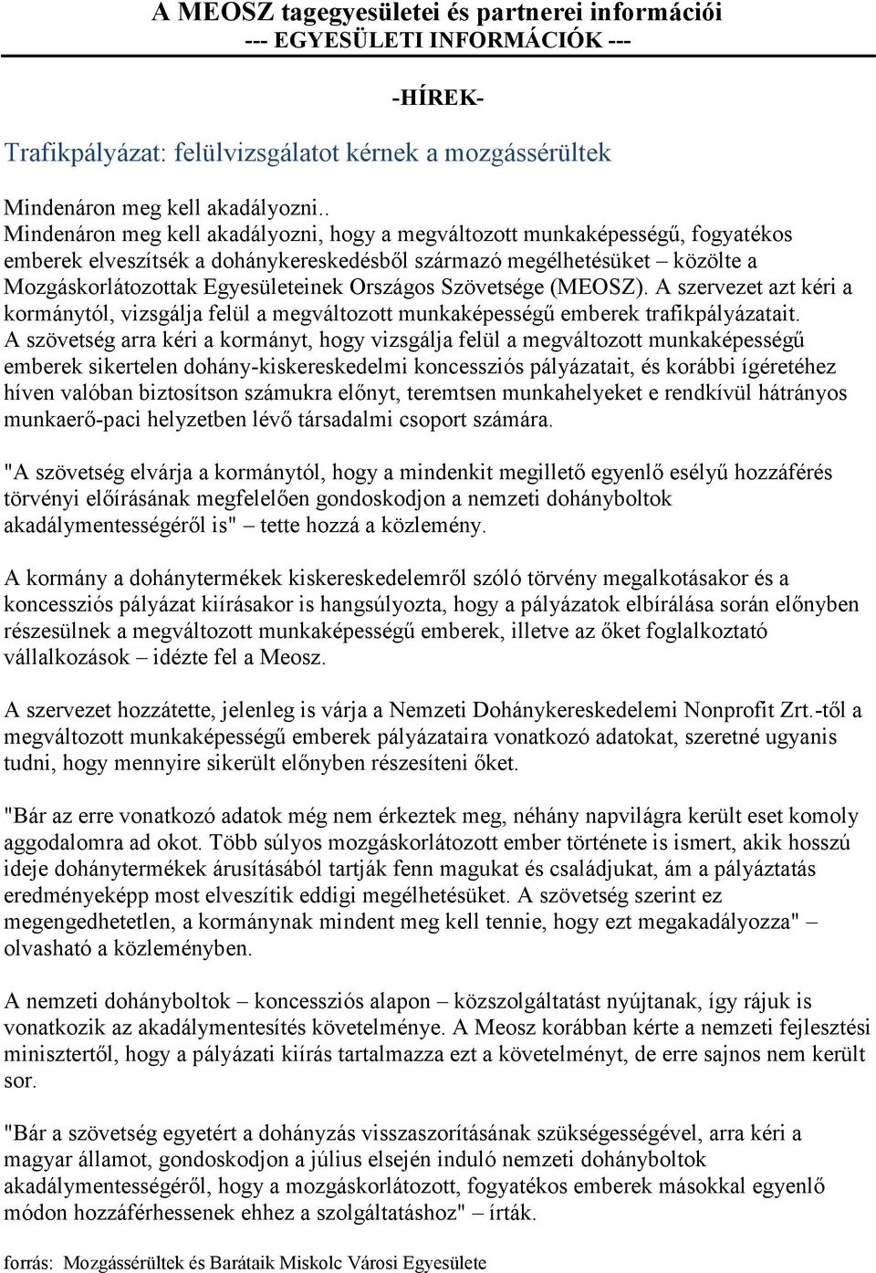 Országos Szövetsége (MEOSZ). A szervezet azt kéri a kormánytól, vizsgálja felül a megváltozott munkaképességű emberek trafikpályázatait.