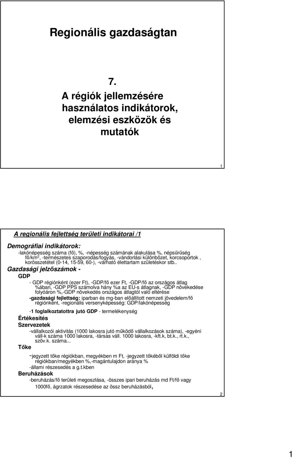 alakulása, népsőrőség fı/km 2, -természetes szaporodás/fogyás, -vándorlási különbözet, korcsoportok, korösszetétel (0-14, 15-59, 60-), -várható élettartam születéskor stb.