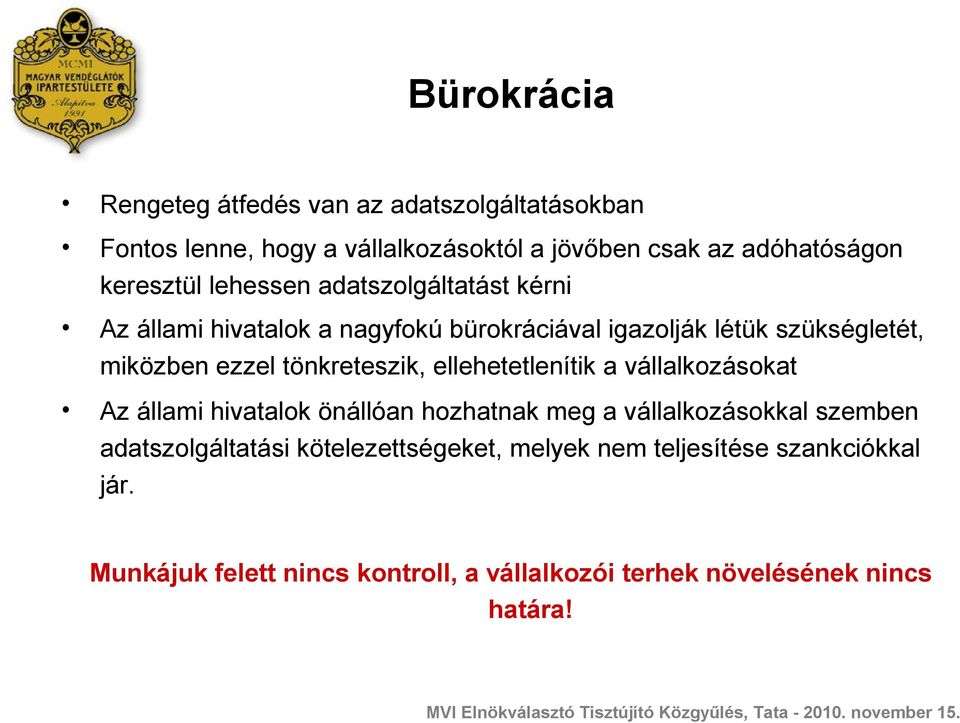 tönkreteszik, ellehetetlenítik a vállalkozásokat Az állami hivatalok önállóan hozhatnak meg a vállalkozásokkal szemben