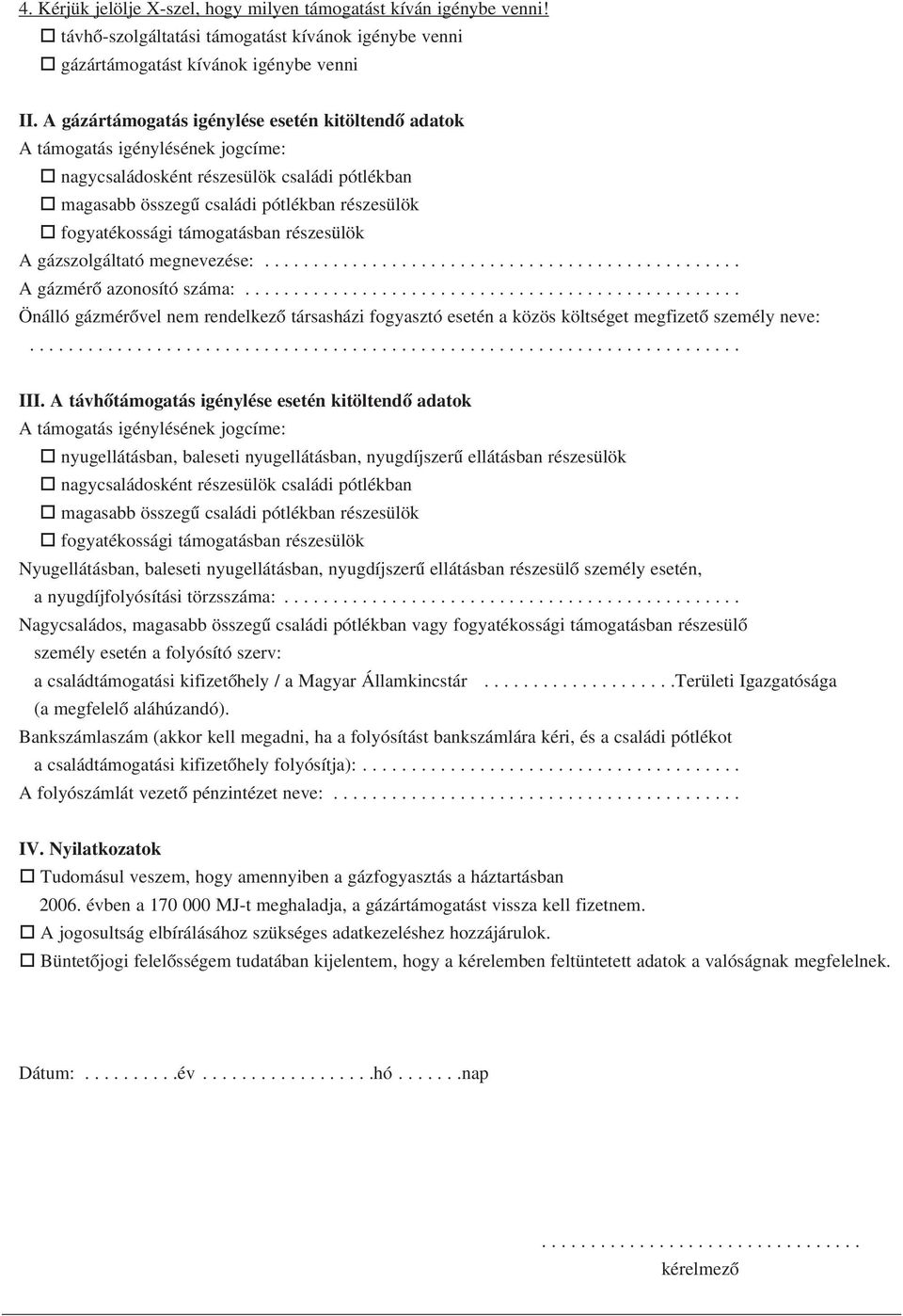 támogatásban részesülök A gázszolgáltató megnevezése:................................................. A gázmérõ azonosító száma:.