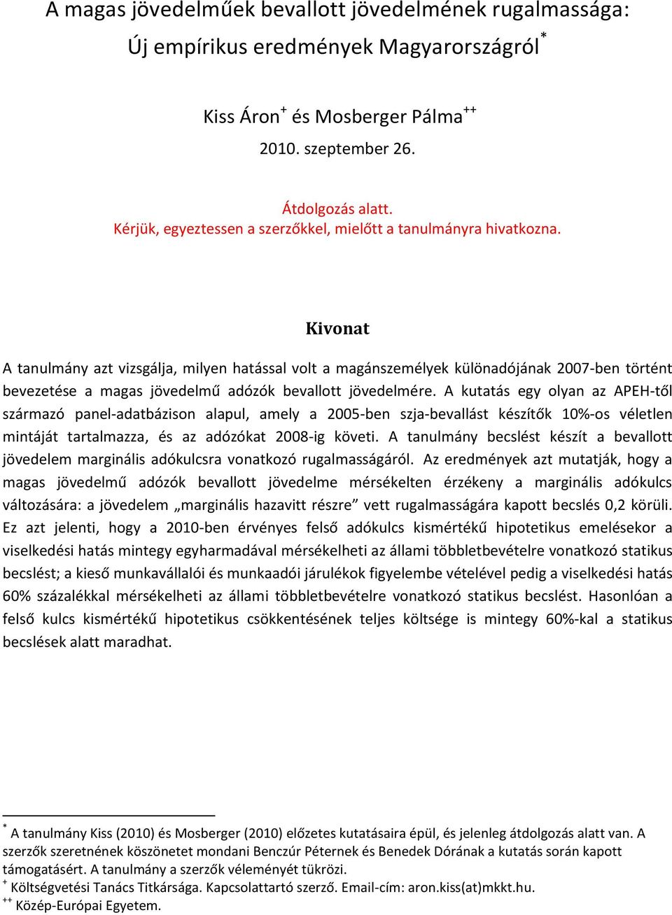 Kivonat A tanulmány azt vizsgálja, milyen hatással volt a magánszemélyek különadójának 2007-ben történt bevezetése a magas jövedelmű adózók bevallott jövedelmére.