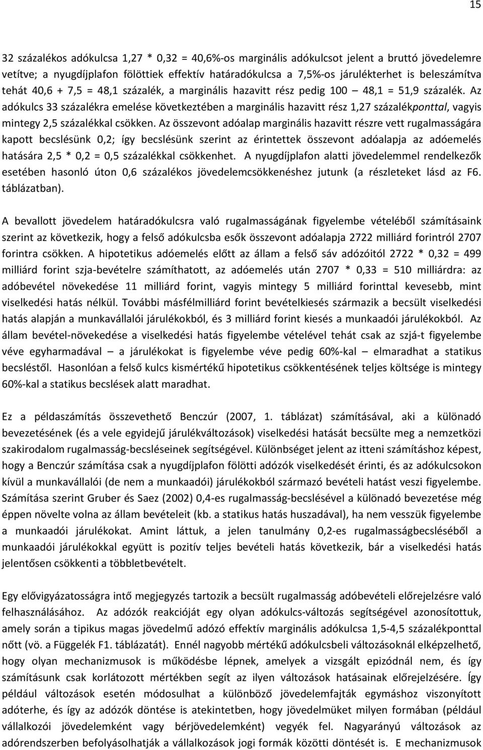 Az adókulcs 33 százalékra emelése következtében a marginális hazavitt rész 1,27 százalékponttal, vagyis mintegy 2,5 százalékkal csökken.