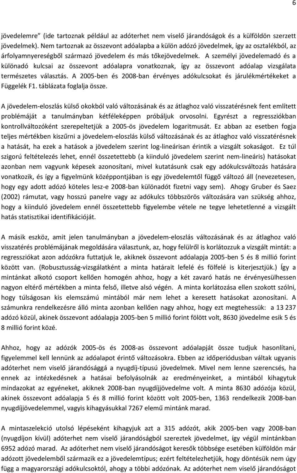 A személyi jövedelemadó és a különadó kulcsai az összevont adóalapra vonatkoznak, így az összevont adóalap vizsgálata természetes választás.