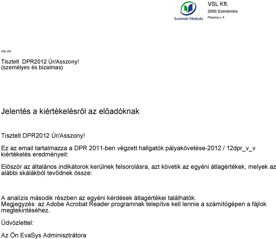 Ez az email tartalmazza a DPR 0-ben végzett hallgatók pályakövetése-0 / dpr_v_v kiértékelés eredményeit: Először az általános indikátorok kerülnek