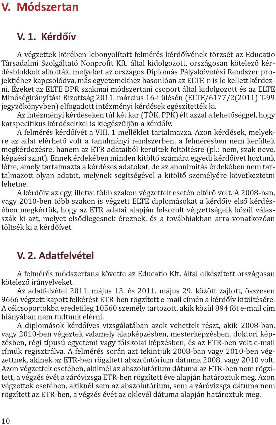 kérdezni. Ezeket az ELTE DPR szakmai módszertani csoport által kidolgozott és az ELTE Minőségirányítási Bizottság 2011.