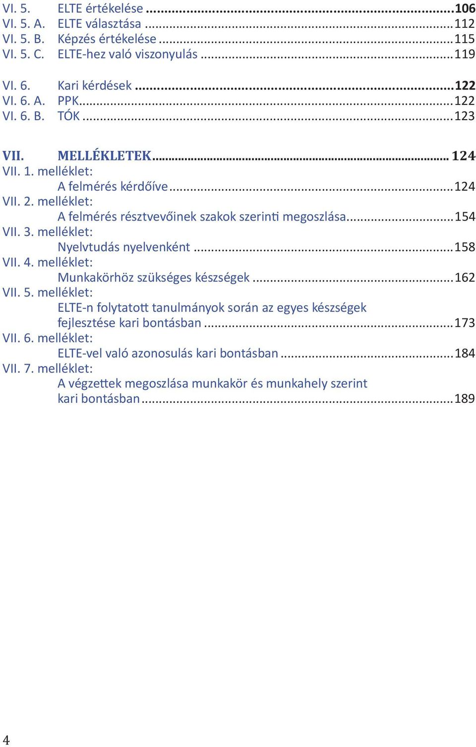 melléklet: Nyelvtudás nyelvenként...158 VII. 4. melléklet: Munkakörhöz szükséges készségek...162 VII. 5.