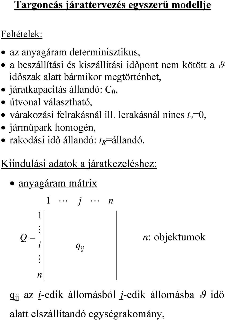 felrakásál ll. lerakásál cs t v =0, árműpark homogé, rakodás dő álladó: t R =álladó.