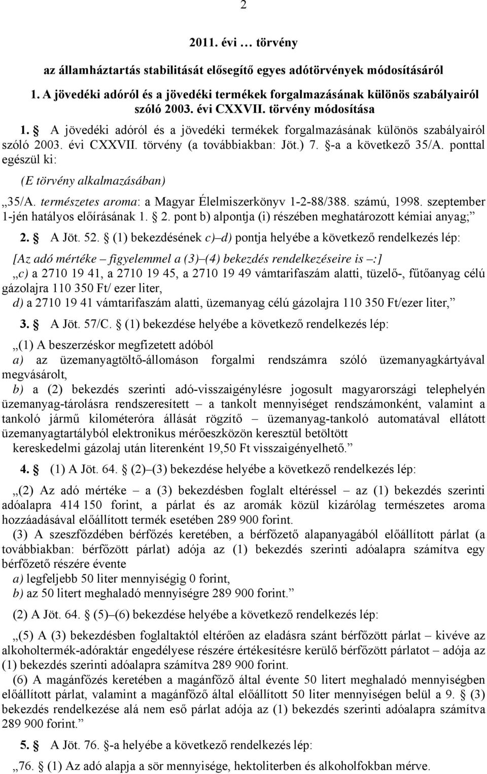 ponttal egészül ki: (E törvény alkalmazásában) 35/A. természetes aroma: a Magyar Élelmiszerkönyv 1-2-88/388. számú, 1998. szeptember 1-jén hatályos előírásának 1. 2.