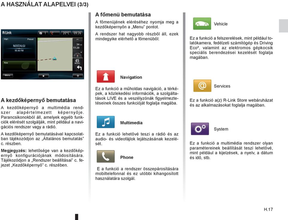 elektromos gépkocsik speciális berendezései kezelését foglalja magában. flow Menu Navigation A kezdőképernyő bemutatása A kezdőképernyő a multimédia rendszer alapértelmezett képernyője.