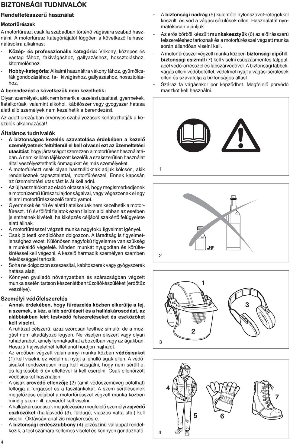 kitermeléshez. - Hobby-kategória: Alkalmi használtra vékony fához, gyümölcsfák gondozásához, fa- kivágáshoz, gallyazáshoz, hossztoláshoz.