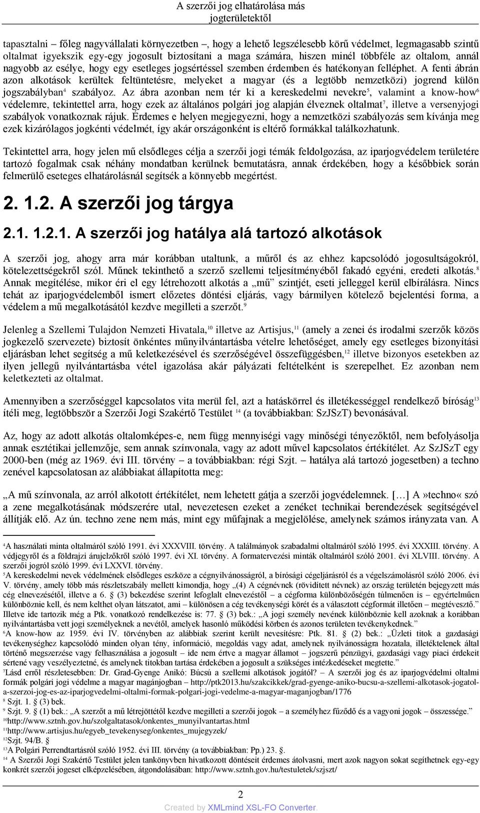 A fenti ábrán azon alkotások kerültek feltüntetésre, melyeket a magyar (és a legtöbb nemzetközi) jogrend külön jogszabályban 4 szabályoz.