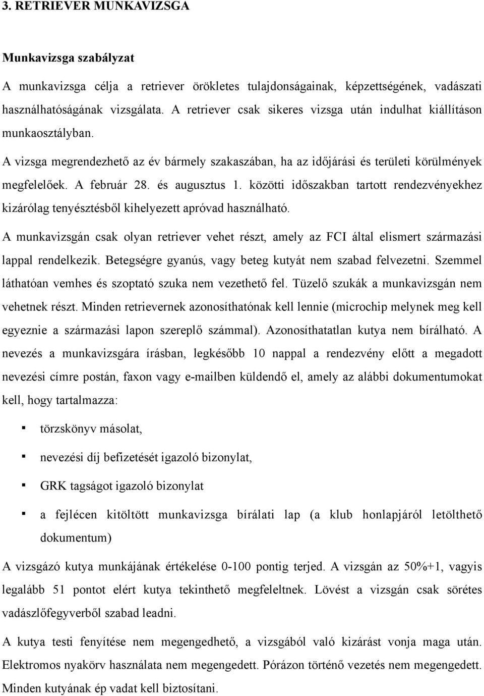 és augusztus 1. közötti időszakban tartott rendezvényekhez kizárólag tenyésztésből kihelyezett apróvad használható.