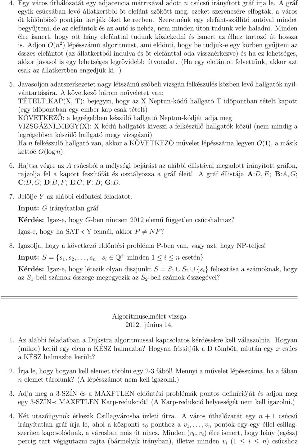 Minden (v 0, v i ) élre ismert, hogy hány (egész) percig tart végigutazni rajta (bármelyik irányban), illetve minden v i (1 i n) csúcshoz 4.