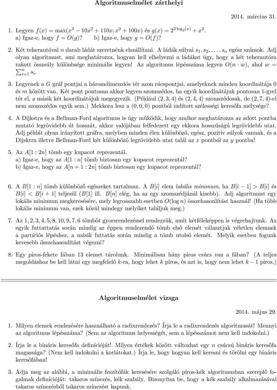 Az algoritmus lépésszáma legyen O(n w), ahol w = n i=1 s i. 3. Legyenek a G gráf pontjai a háromdimenziós tér azon rácspontjai, amelyeknek minden koordinátája 0 és m között van.