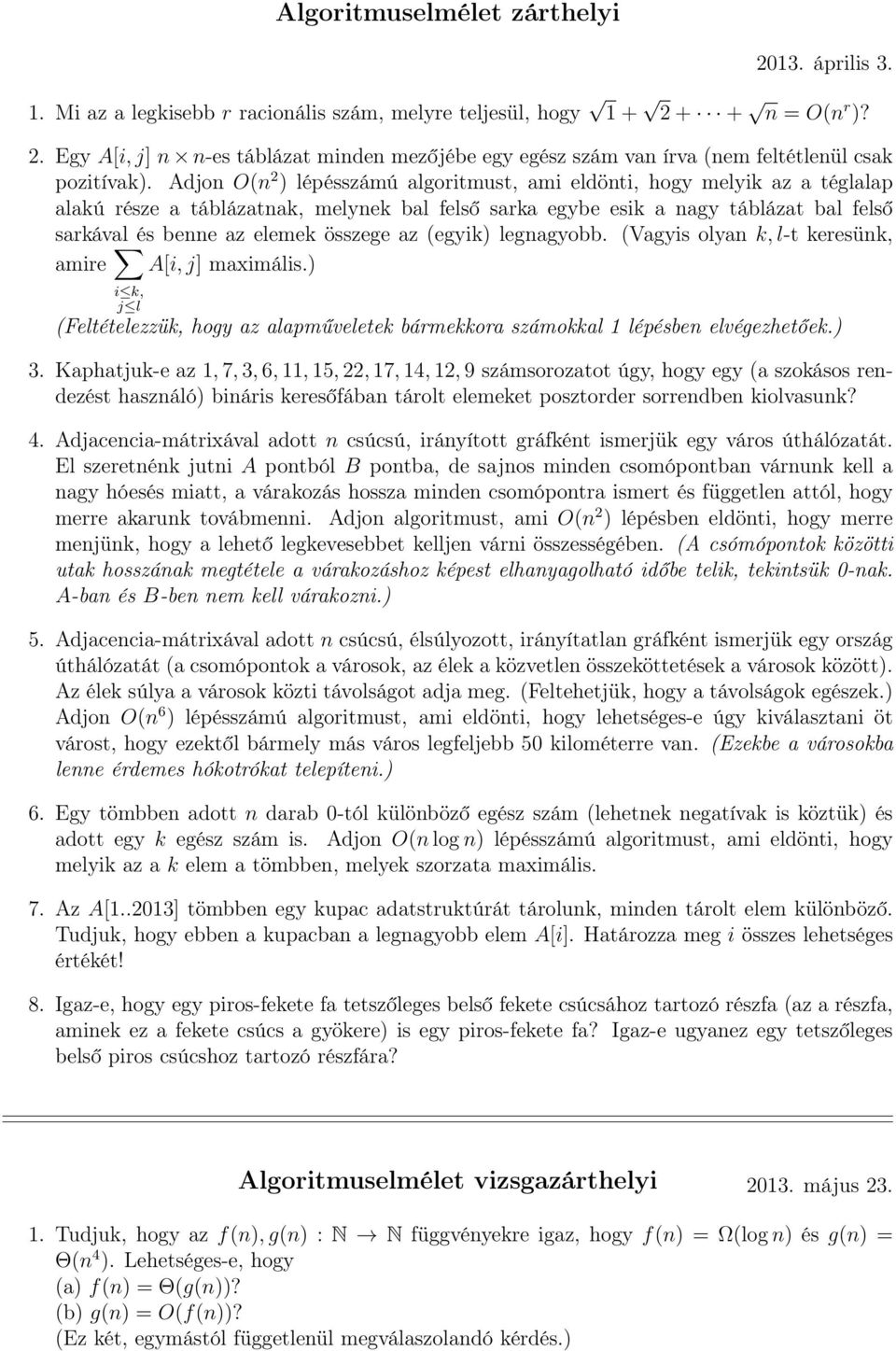 összege az (egyik) legnagyobb. (Vagyis olyan k, l-t keresünk, amire A[i, j] maximális.) i k, j l (Feltételezzük, hogy az alapműveletek bármekkora számokkal 1 lépésben elvégezhetőek.) 3.