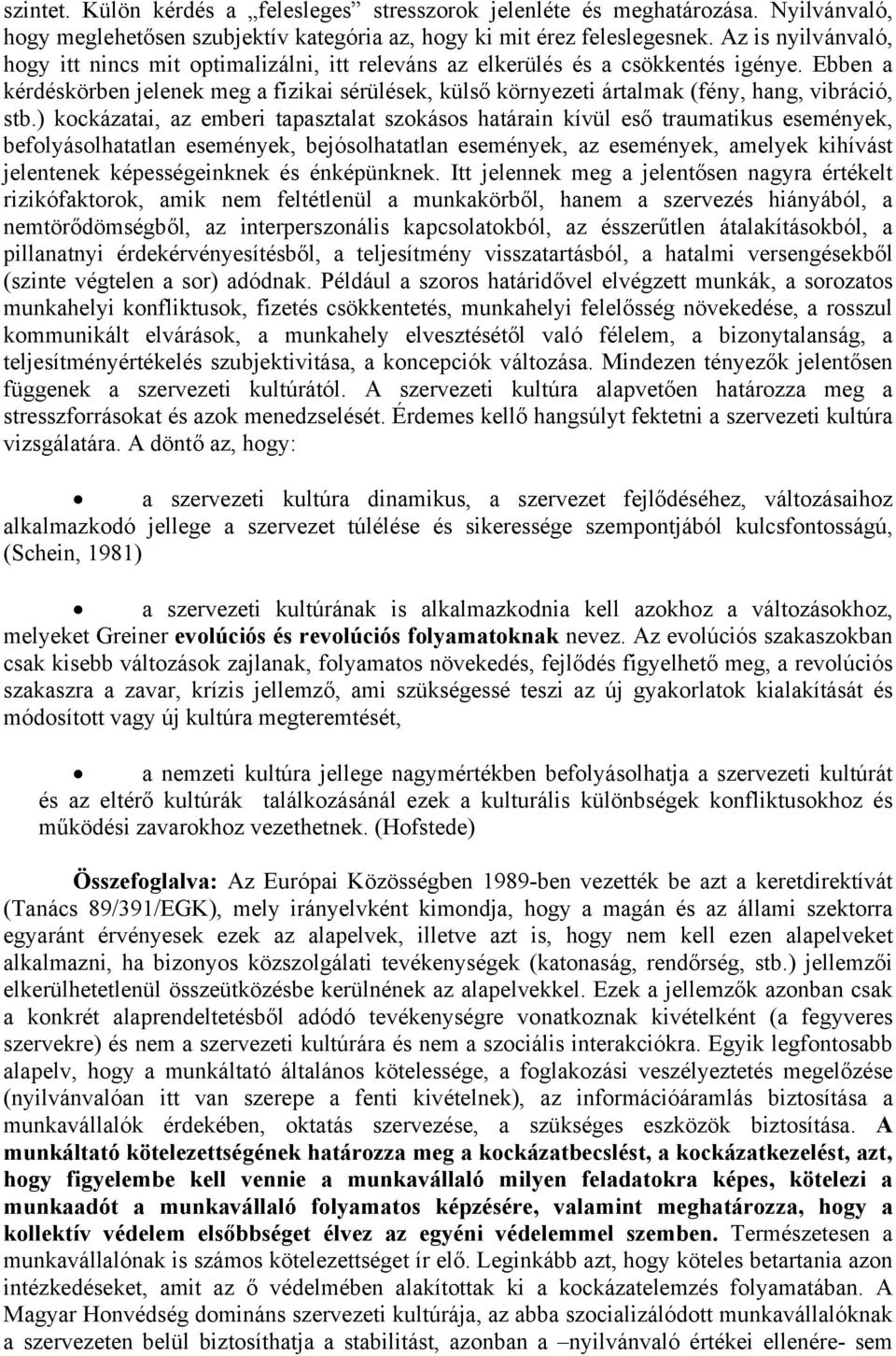 Ebben a kérdéskörben jelenek meg a fizikai sérülések, külső környezeti ártalmak (fény, hang, vibráció, stb.