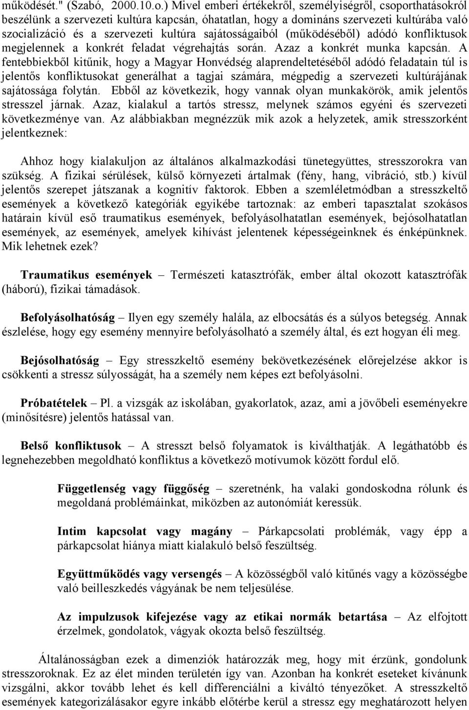 sajátosságaiból (működéséből) adódó konfliktusok megjelennek a konkrét feladat végrehajtás során. Azaz a konkrét munka kapcsán.