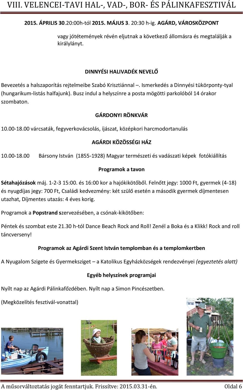 00 várcsaták, fegyverkovácsolás, íjászat, középkori harcmodortanulás AGÁRDI KÖZÖSSÉGI HÁZ 10.00-18.