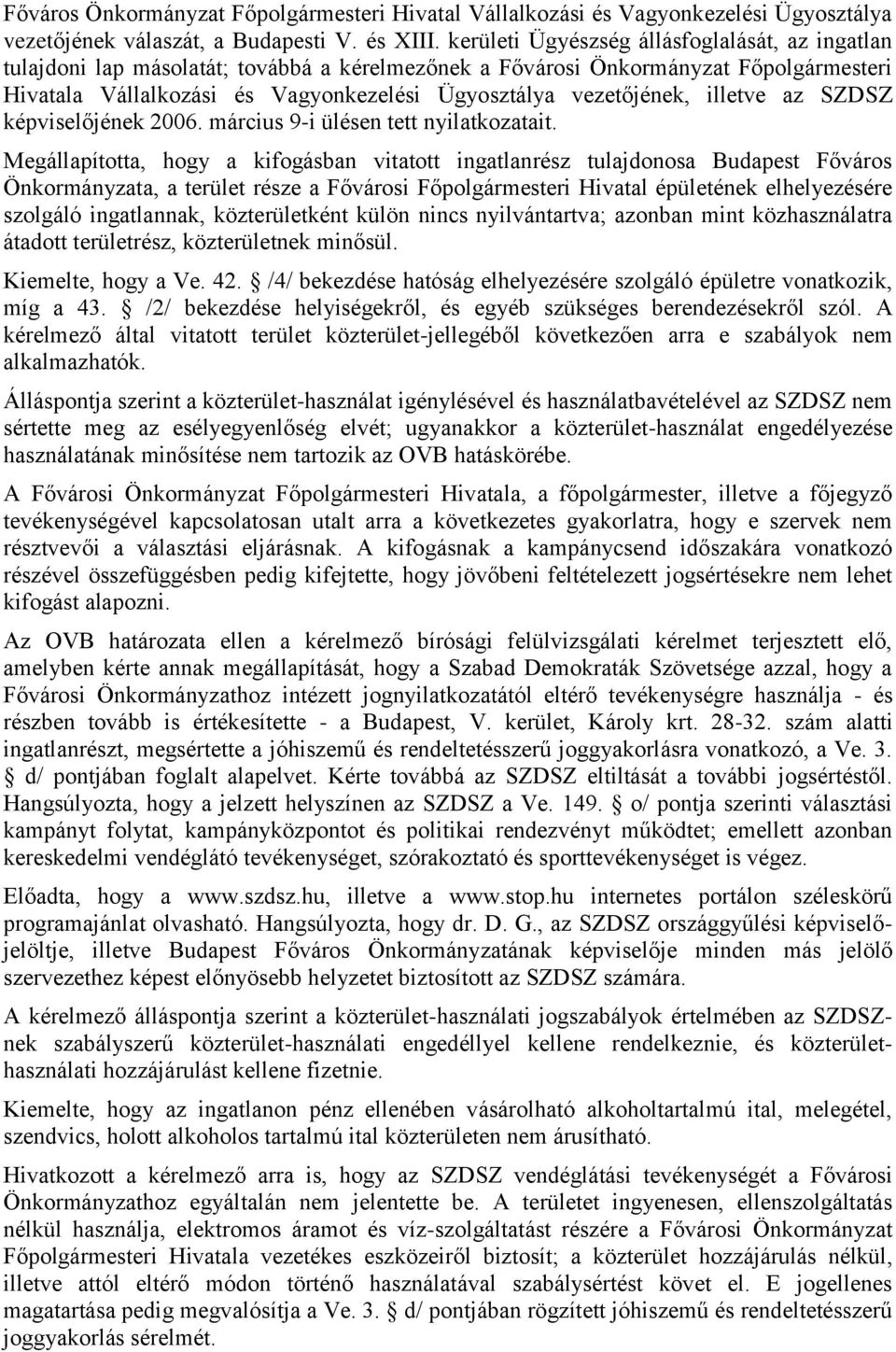 vezetőjének, illetve az SZDSZ képviselőjének 2006. március 9-i ülésen tett nyilatkozatait.