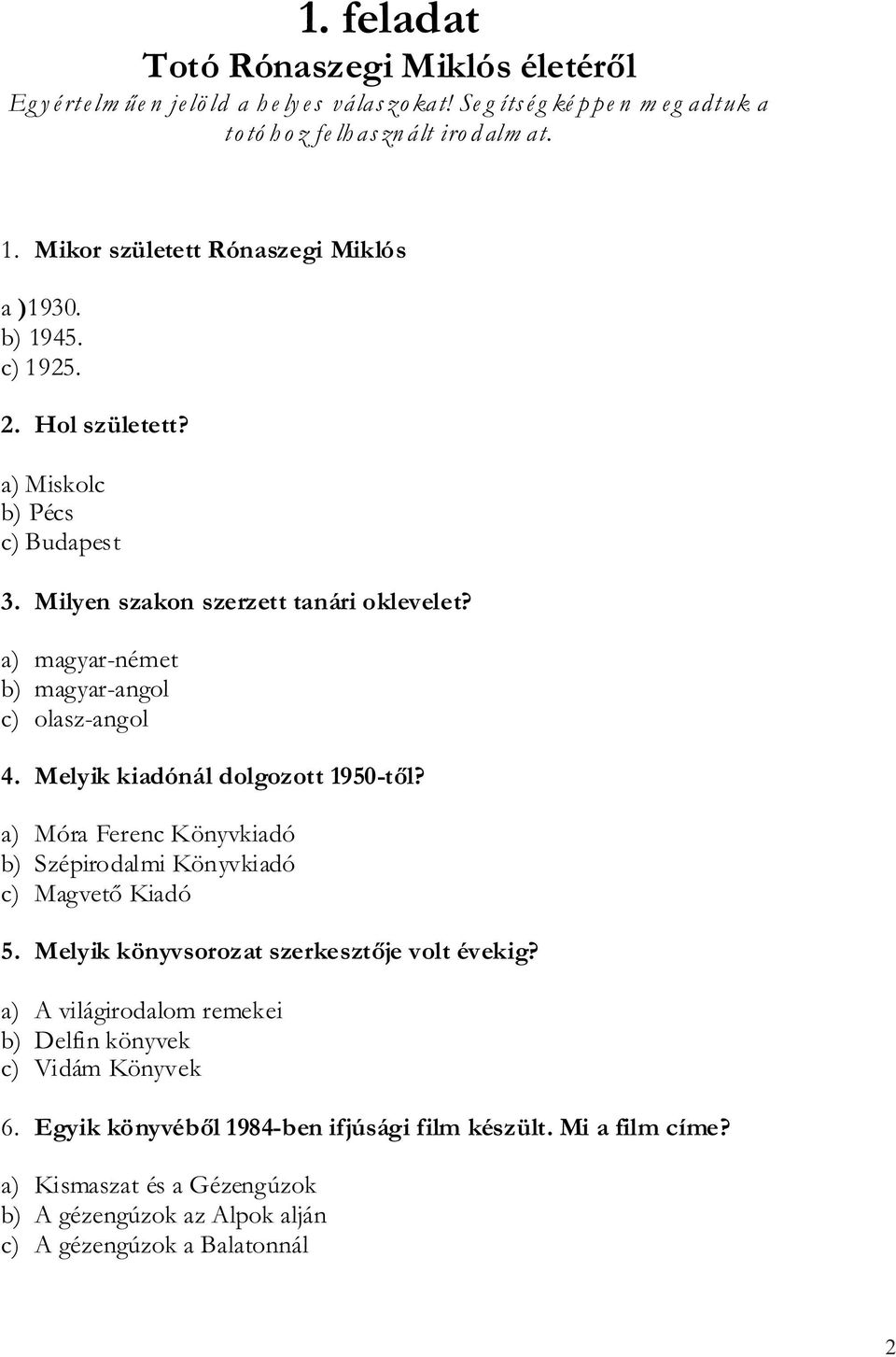 a) magyar-német b) magyar-angol c) olasz-angol 4. Melyik kiadónál dolgozott 1950-től? a) Móra Ferenc Könyvkiadó b) Szépirodalmi Könyvkiadó c) Magvető Kiadó 5.