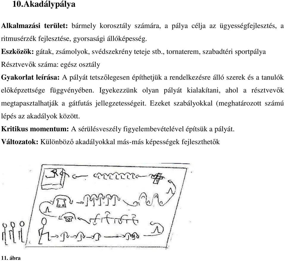 , tornaterem, szabadtéri sportpálya Gyakorlat leírása: A pályát tetszőlegesen építhetjük a rendelkezésre álló szerek és a tanulók előképzettsége függvényében.