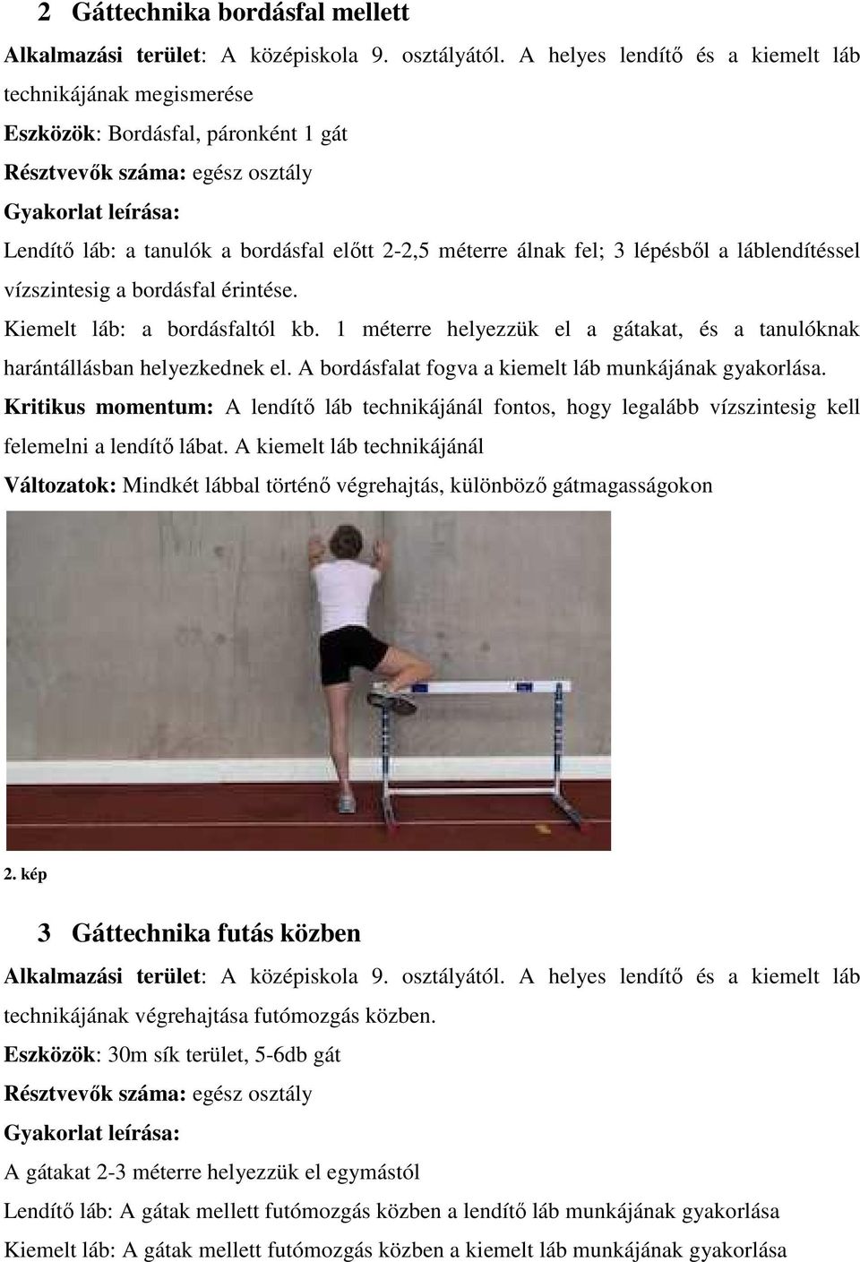 láblendítéssel vízszintesig a bordásfal érintése. Kiemelt láb: a bordásfaltól kb. 1 méterre helyezzük el a gátakat, és a tanulóknak harántállásban helyezkednek el.