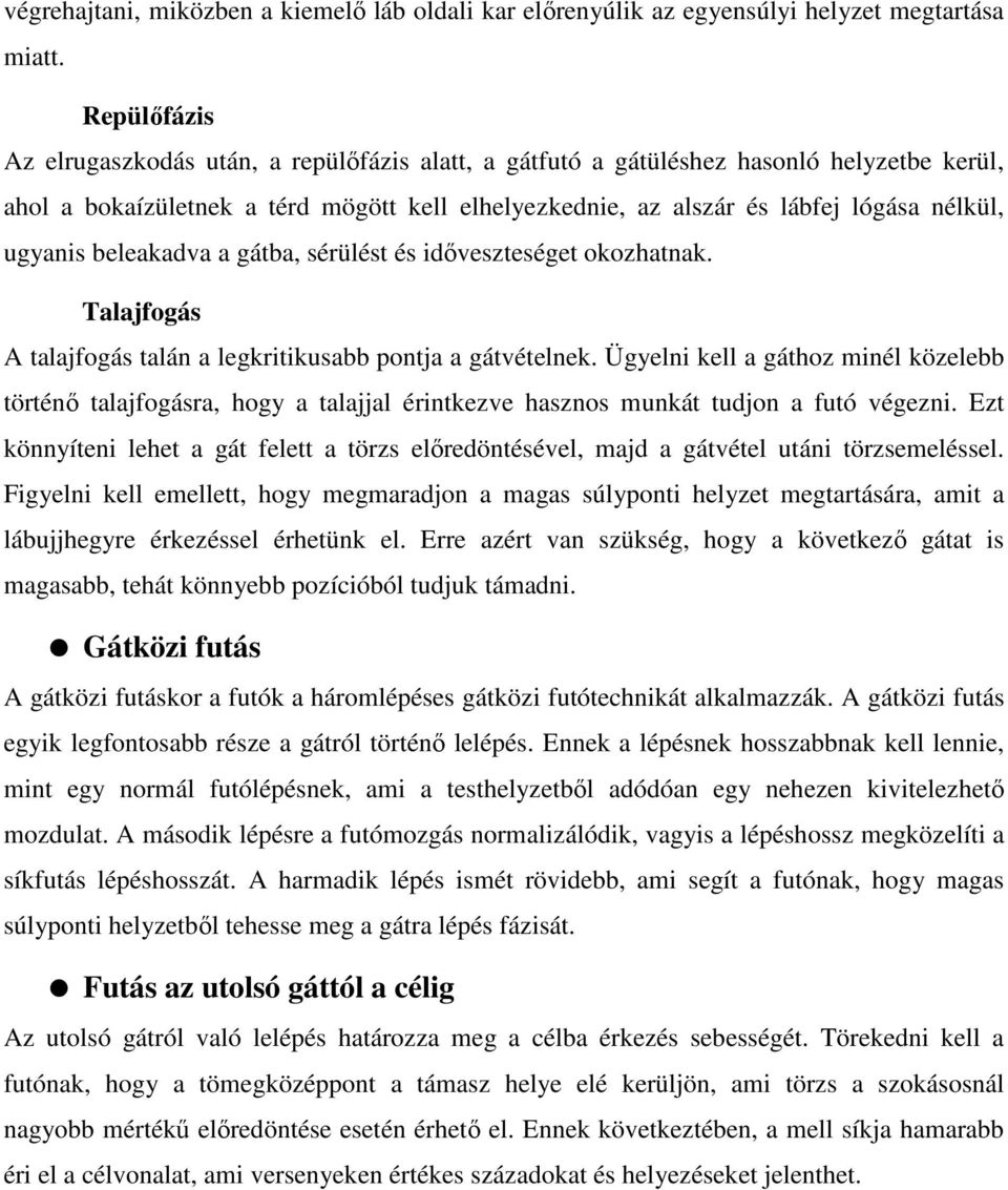 ugyanis beleakadva a gátba, sérülést és időveszteséget okozhatnak. Talajfogás A talajfogás talán a legkritikusabb pontja a gátvételnek.