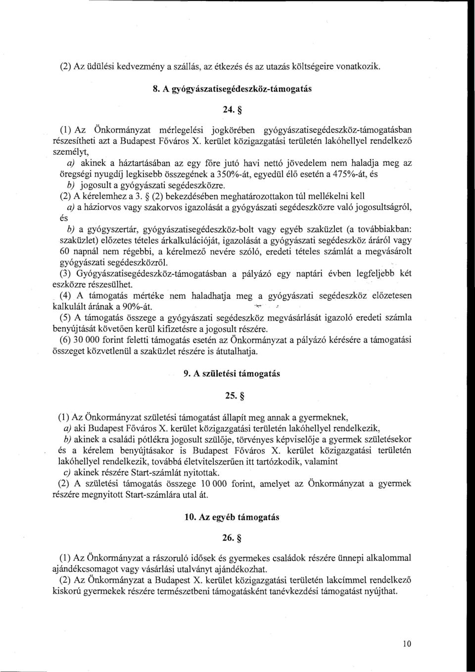 kerület közigazgatási területén lakóhellyel rendelkező személyt, a) akinek a háztartásában az egy főre jutó havi nettó jövedelem nem haladja meg az öregségi nyugdíj legkisebb összegének a 350%-át,