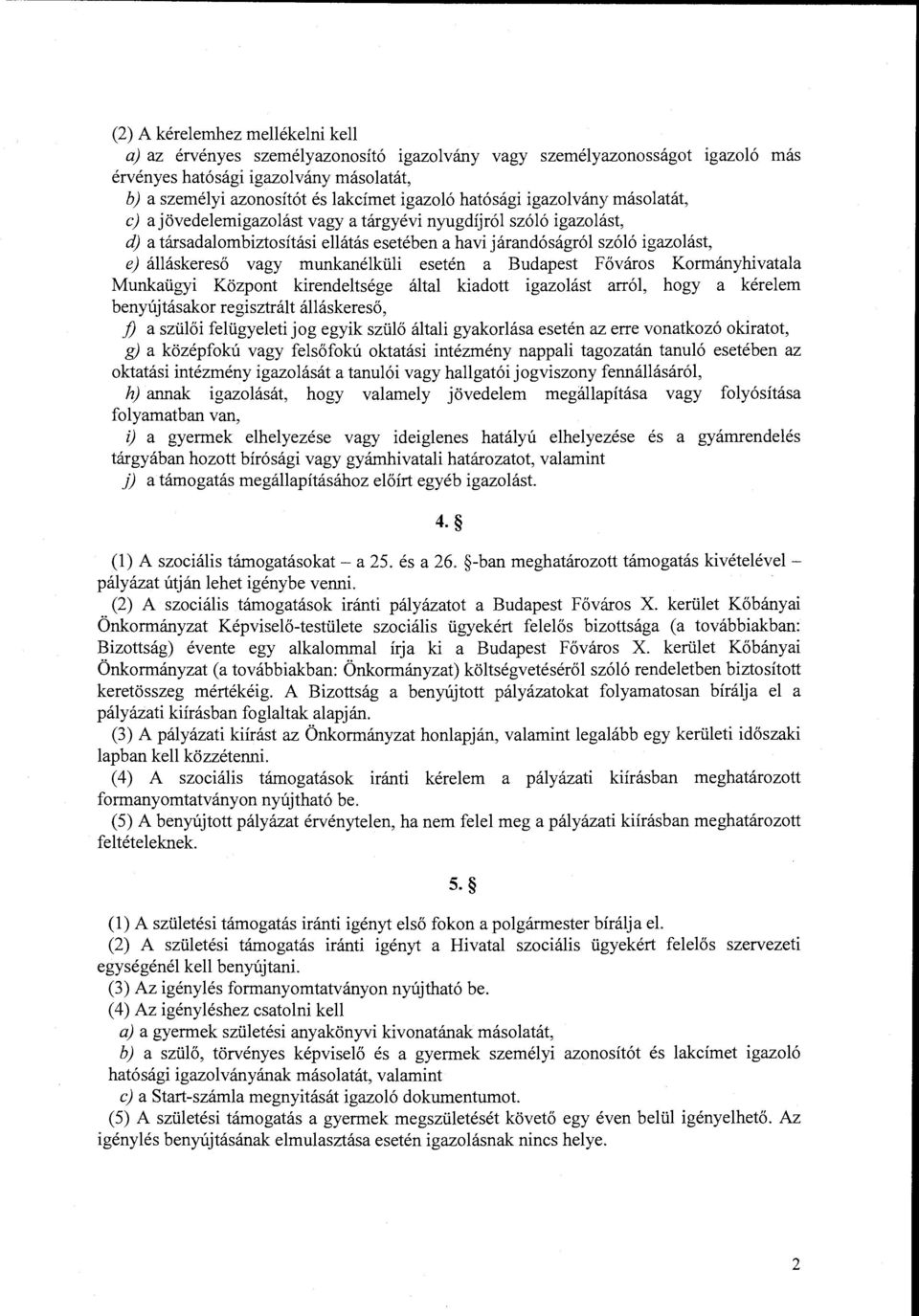 vagy munkanélküli esetén a Budapest Főváros Kormányhivatala Munkaügyi Központ kirendeltsége által kiadott igazolást arról, hogy a kérelem benyújtásakor regisztrált álláskereső, j) a szülői