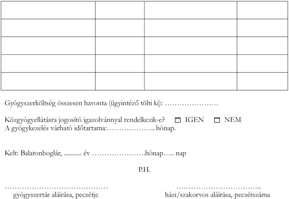 1 IGEN 1 NEM A gyógykezelés várható időtartama:.. hónap.