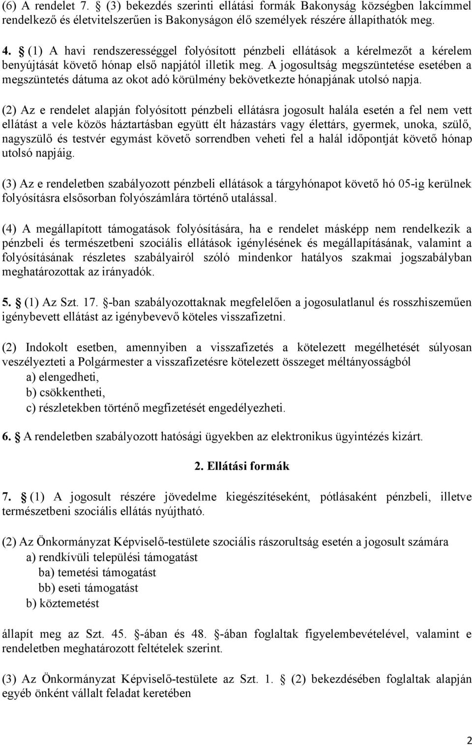 A jogosultság megszüntetése esetében a megszüntetés dátuma az okot adó körülmény bekövetkezte hónapjának utolsó napja.