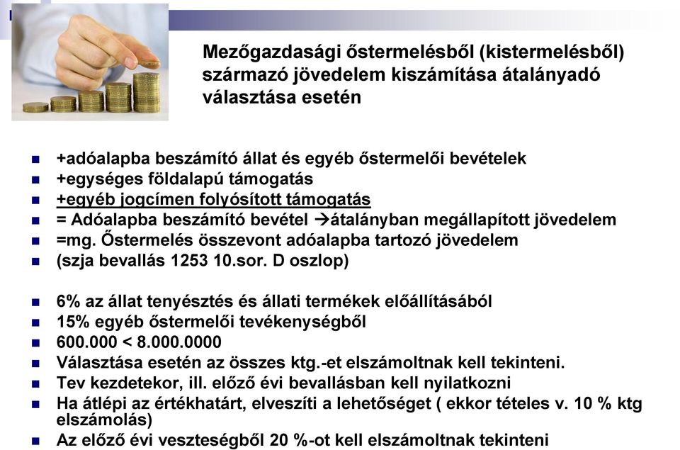 D oszlop) 6% az állat tenyésztés és állati termékek előállításából 15% egyéb őstermelői tevékenységből 600.000 < 8.000.0000 Választása esetén az összes ktg.-et elszámoltnak kell tekinteni.