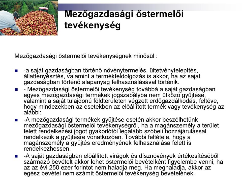 - Mezőgazdasági őstermelői tevékenység továbbá a saját gazdaságban egyes mezőgazdasági termékek jogszabályba nem ütköző gyűjtése, valamint a saját tulajdonú földterületen végzett erdőgazdálkodás,