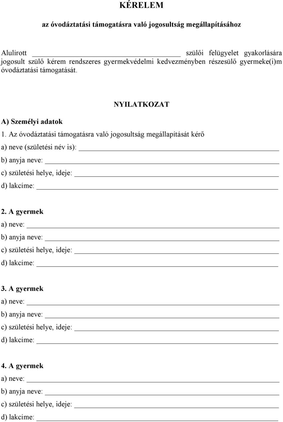 gyermeke(i)m óvodáztatási támogatását. NYILATKOZAT A) Személyi adatok 1.
