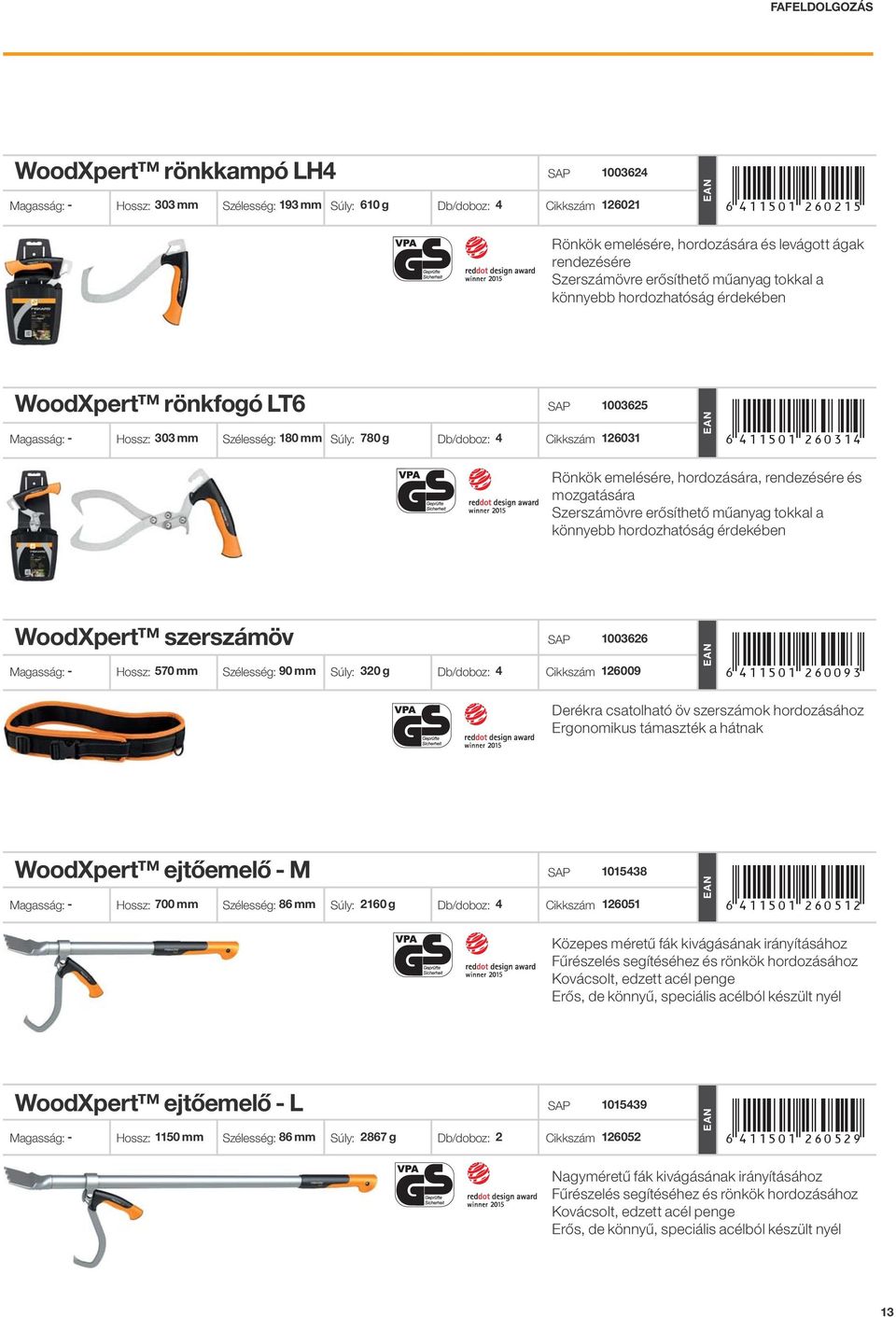 Szélesség: 180 mm Súly: 780 g Db/doboz: 4 Cikkszám 126031 +!4;;?01"FJDGEH!