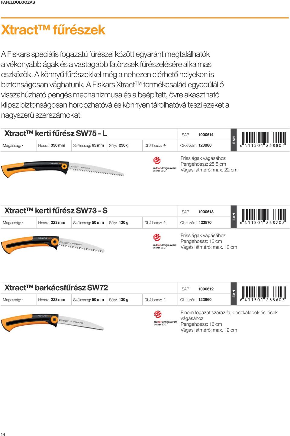 A Fiskars Xtract termékcsalád egyedülálló visszahúzható pengés mechanizmusa és a beépített, övre akasztható klipsz biztonságosan hordozhatóvá és könnyen tárolhatóvá teszi ezeket a nagyszerű