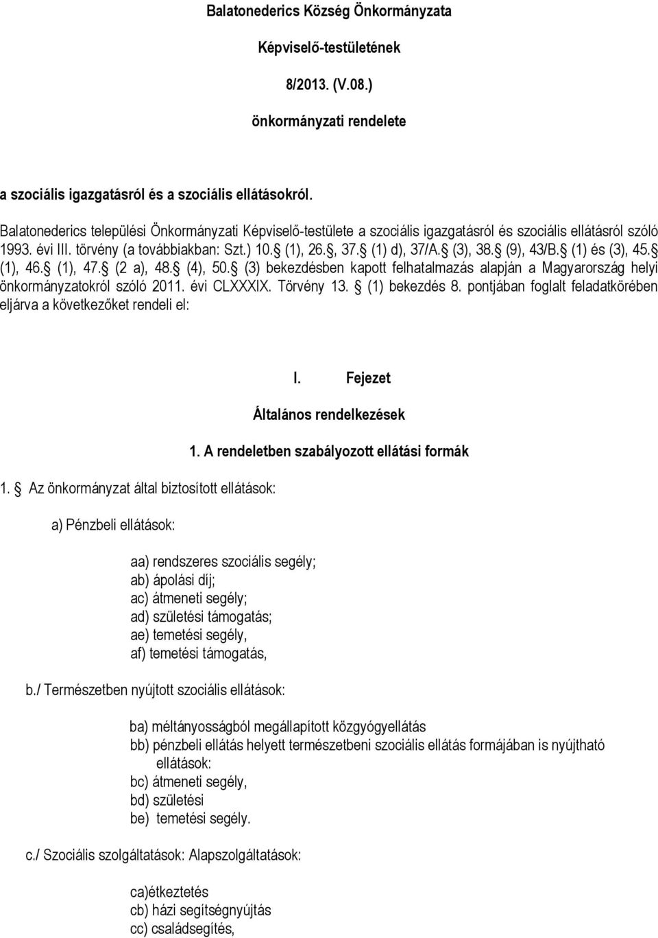 (3), 38. (9), 43/B. (1) és (3), 45. (1), 46. (1), 47. (2 a), 48. (4), 50. (3) bekezdésben kapott felhatalmazás alapján a Magyarország helyi önkormányzatokról szóló 2011. évi CLXXXIX. Törvény 13.