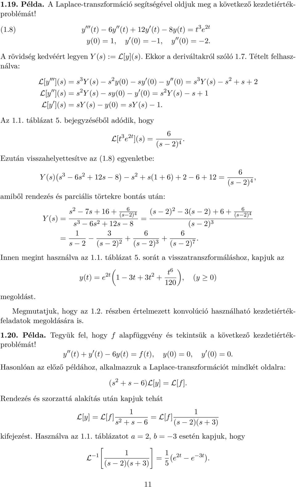 Tételt felhasználva: L[y ](s) = s 3 Y (s) s 2 y() sy () y () = s 3 Y (s) s 2 + s + 2 L[y ](s) = s 2 Y (s) sy() y () = s 2 Y (s) s + 1 L[y ](s) = sy (s) y() = sy (s) 1. Az 1.1. táblázat 5.