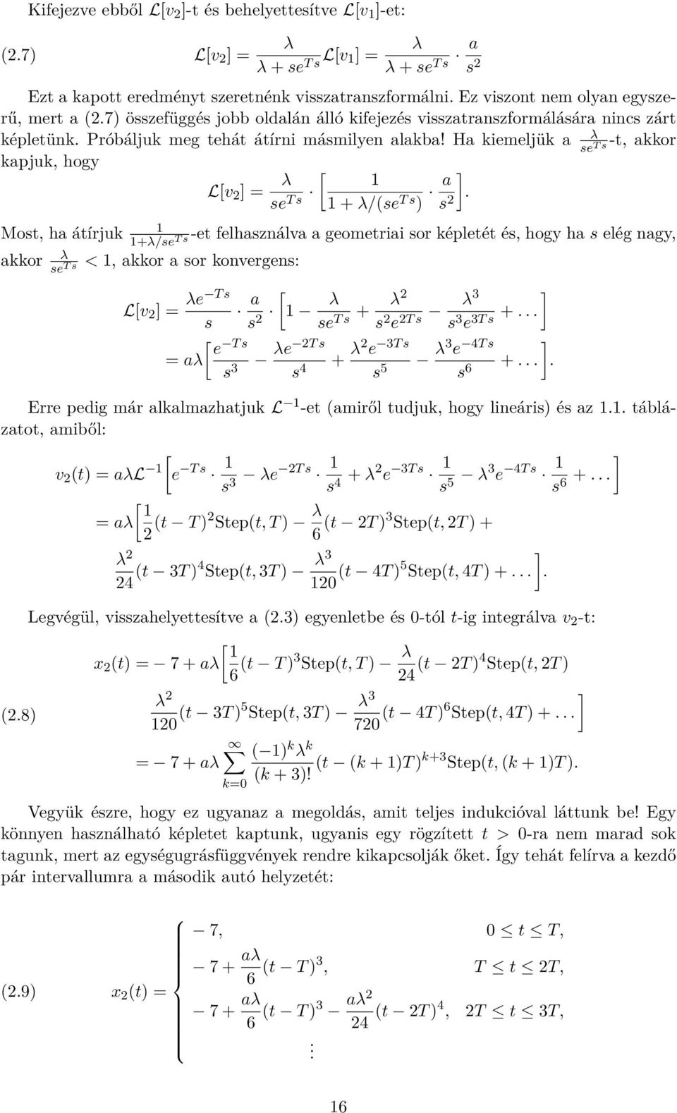 Ha kiemeljük a -t, akkor se T s kapjuk, hogy L[v 2 ] = λ [ se T s 1 1 + λ/(se T s ) a ] s 2.