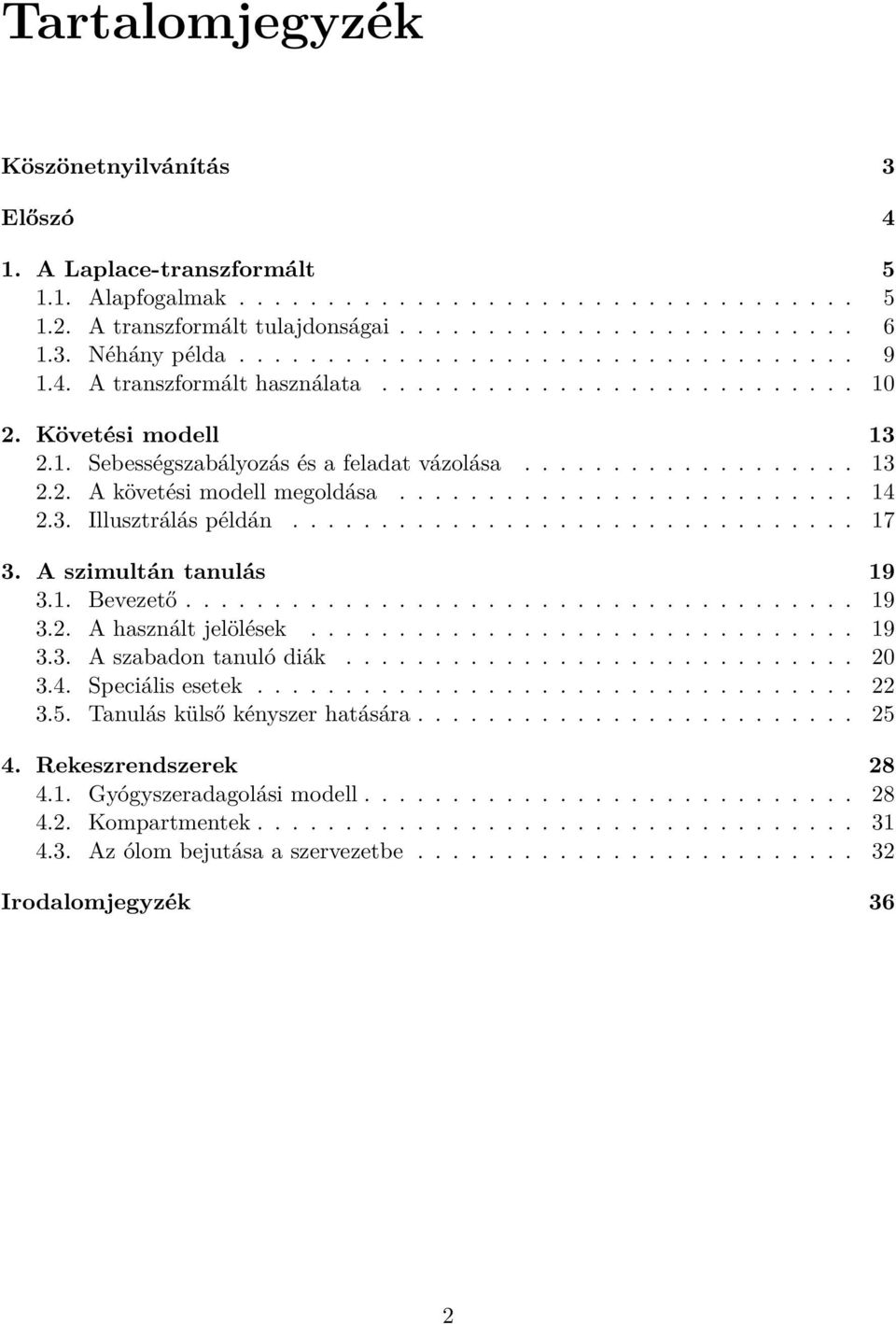 ......................... 14 2.3. Illusztrálás példán................................ 17 3. A szimultán tanulás 19 3.1. Bevezető...................................... 19 3.2. A használt jelölések.