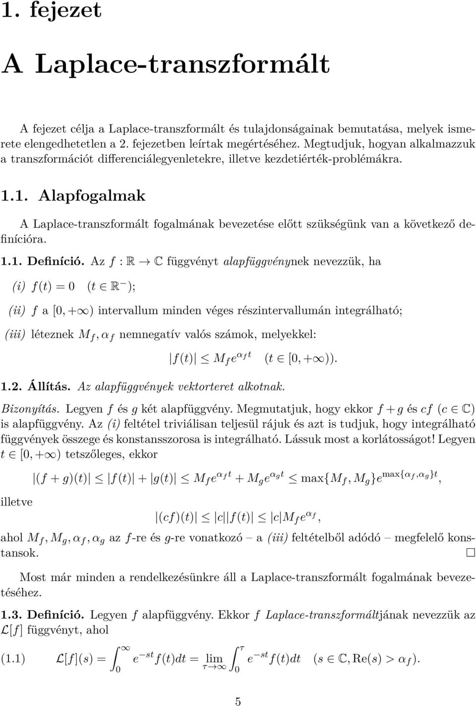 1. Alapfogalmak A Laplace-transzformált fogalmának bevezetése előtt szükségünk van a következő definícióra. 1.1. Definíció.