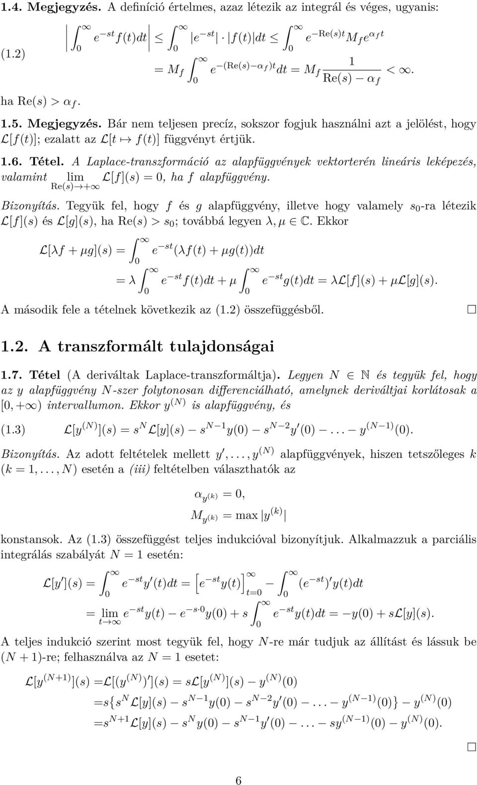 A Laplace-transzformáció az alapfüggvények vektorterén lineáris leképezés, valamint L[f](s) =, ha f alapfüggvény. lim Re(s) + Bizonyítás.