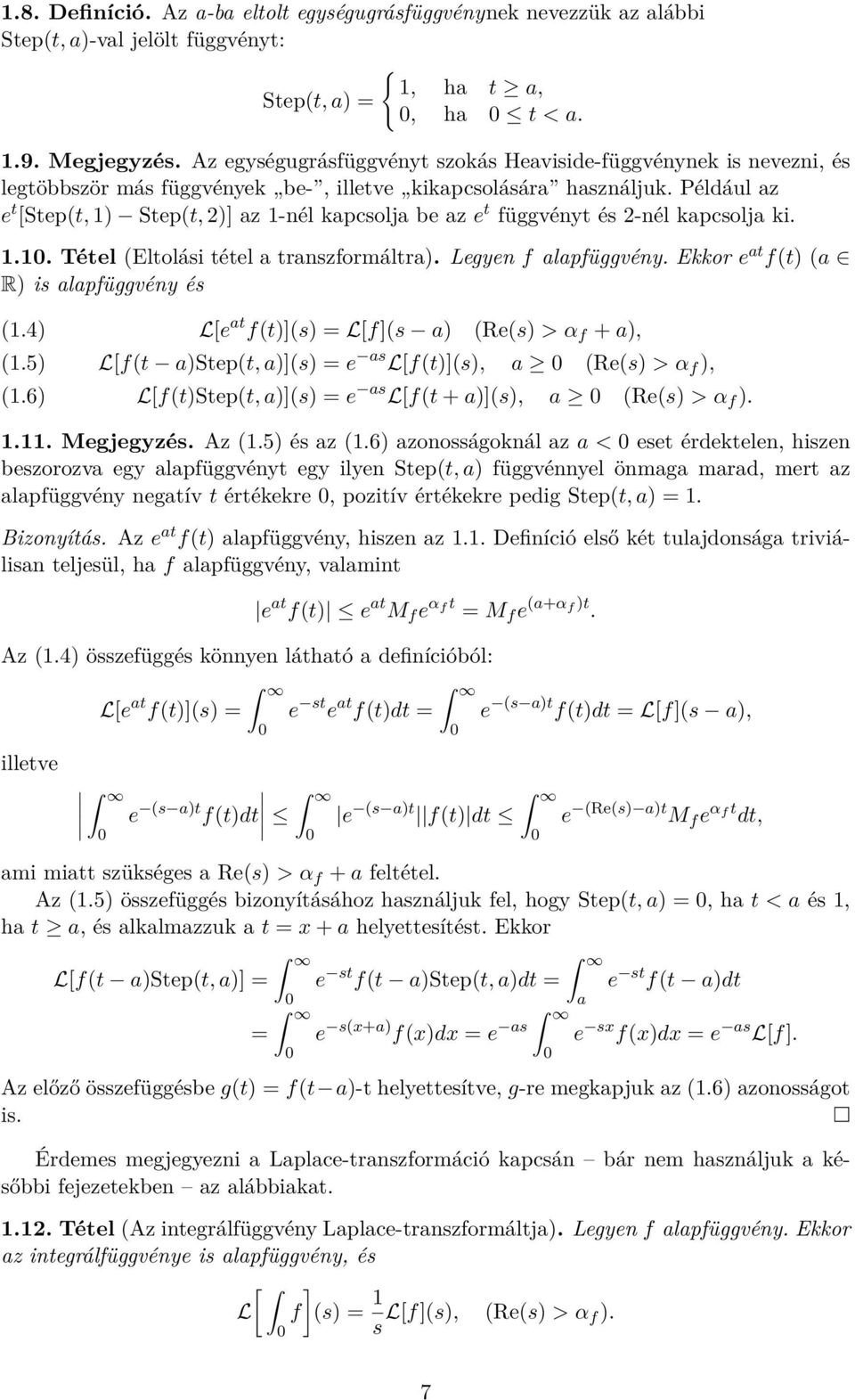 Például az e t [Step(t, 1) Step(t, 2)] az 1-nél kapcsolja be az e t függvényt és 2-nél kapcsolja ki. 1.1. Tétel (Eltolási tétel a transzformáltra). Legyen f alapfüggvény.