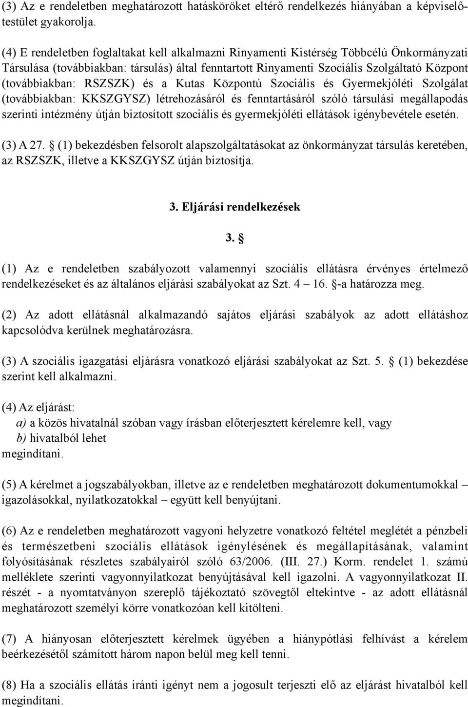 RSZSZK) és a Kutas Központú Szociális és Gyermekjóléti Szolgálat (továbbiakban: KKSZGYSZ) létrehozásáról és fenntartásáról szóló társulási megállapodás szerinti intézmény útján biztosított szociális