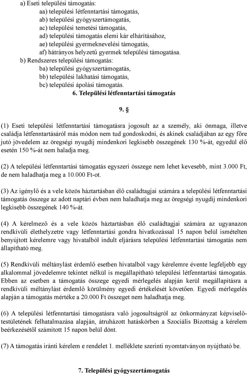 b) Rendszeres települési támogatás: ba) települési gyógyszertámogatás, bb) települési lakhatási támogatás, bc) települési ápolási támogatás. 6. Települési létfenntartási támogatás 9.