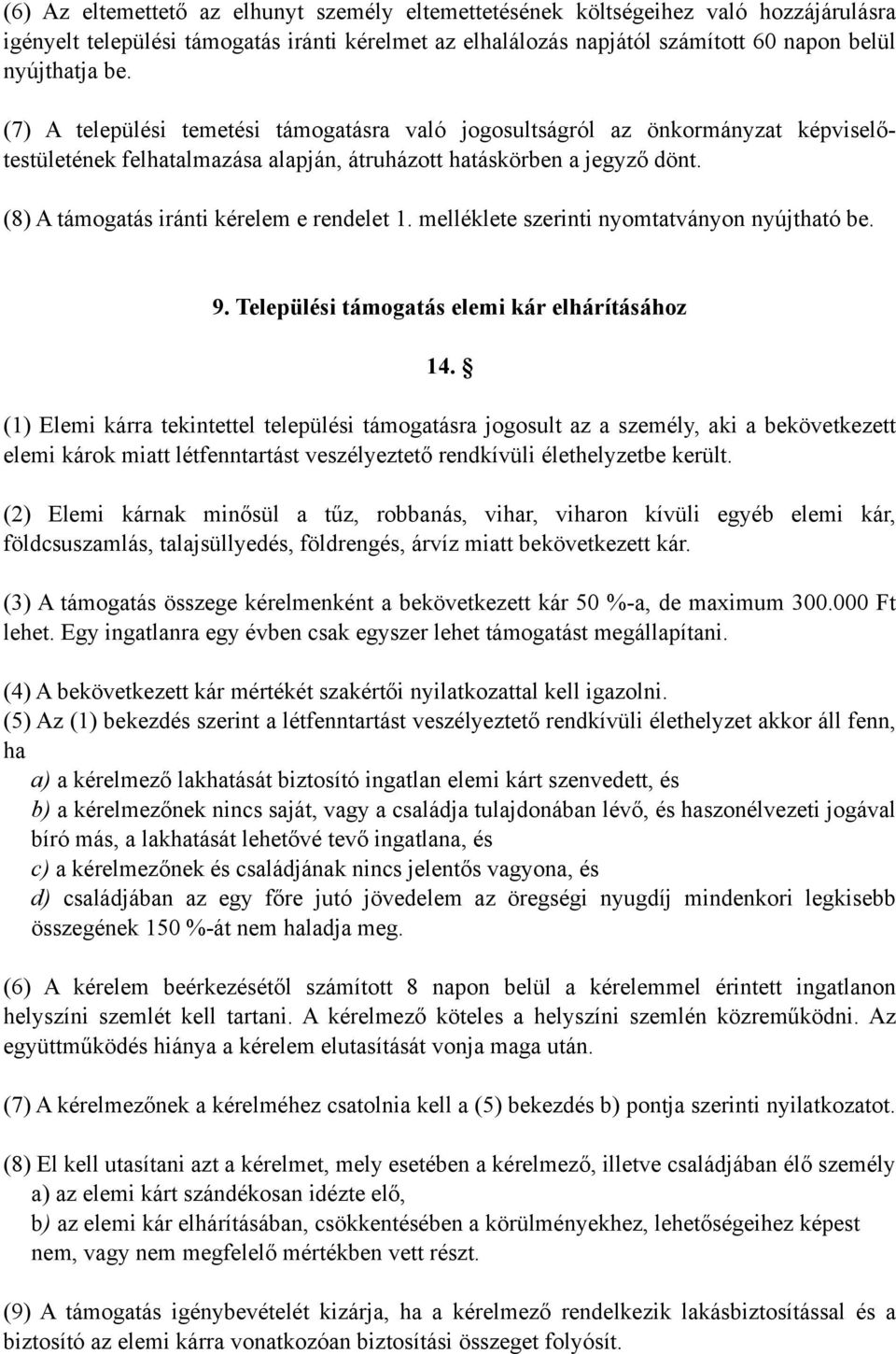 (8) A támogatás iránti kérelem e rendelet 1. melléklete szerinti nyomtatványon nyújtható be. 9. Települési támogatás elemi kár elhárításához 14.